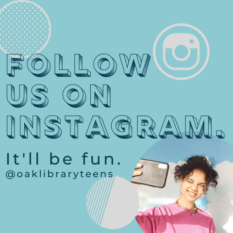 Follow us on Instagram @oaklibraryteens