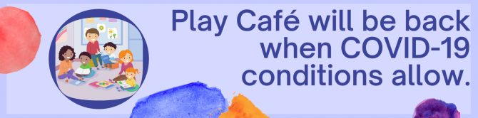 Play Cafe will be back when COVID-19 conditions allow