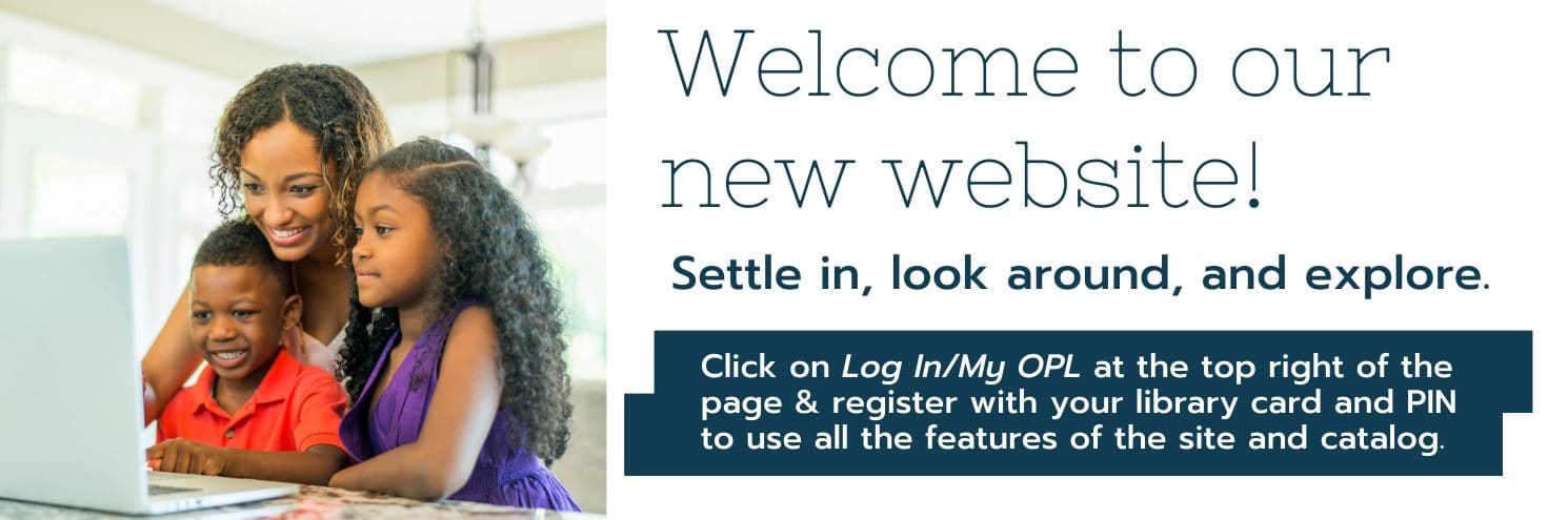Welcome to our new website. Click on Log In/My OPL to register.