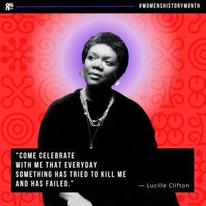 Image reads: OPL #WomensHistoryMonth "come celebrate with me that everyday something has tried to kill me and has failed.” - Lucille Clifton