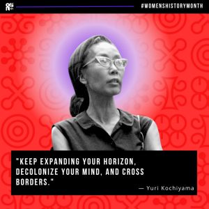 Image reads: OPL #WomensHistoryMonth "Keep expanding your horizon, decolonize your mind, and cross borders." ― Yuri Kochiyama