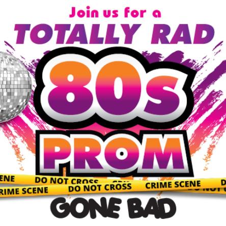 Join us for a totally rad 80s prom gone bad