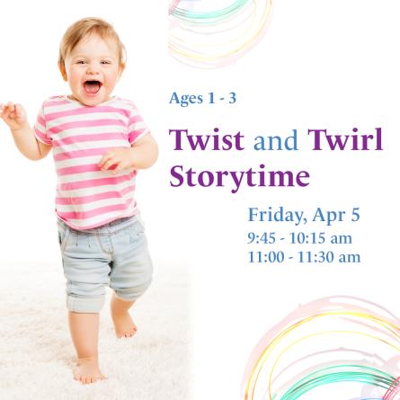 Twist and Twirl Storytime Ages 1-3: Friday April 5