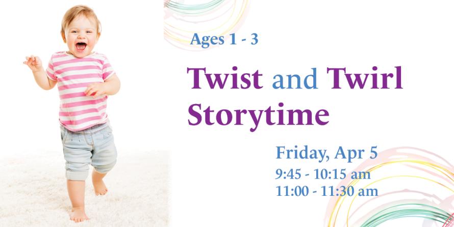 Twist and Twirl Storytime Ages 1-3: Friday April 5