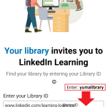 LinkedIn Learning Library Account. inLearning Your library invites you to LinkedIn Learning. Find your library by entering your Library ID. Enter your Library ID www.linkedin.com/learning-login/go/ enter yumalibrary. Continue