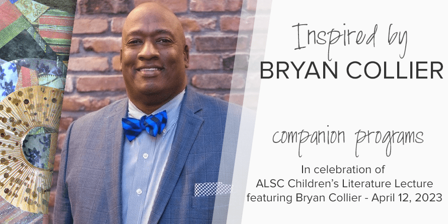 Inspired by Bryan Collier - Companion programs In celebration of ALSC Children’s Literature Lecture featuring Bryan Collier - April 12, 2023
