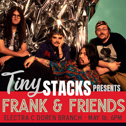 Tiny Stacks presents Frank & Friends, at the Electra C Doren Branch on May 16, at 6pm