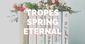 Books with flowers on top and text in front that says, "Tropes Spring Eternal"