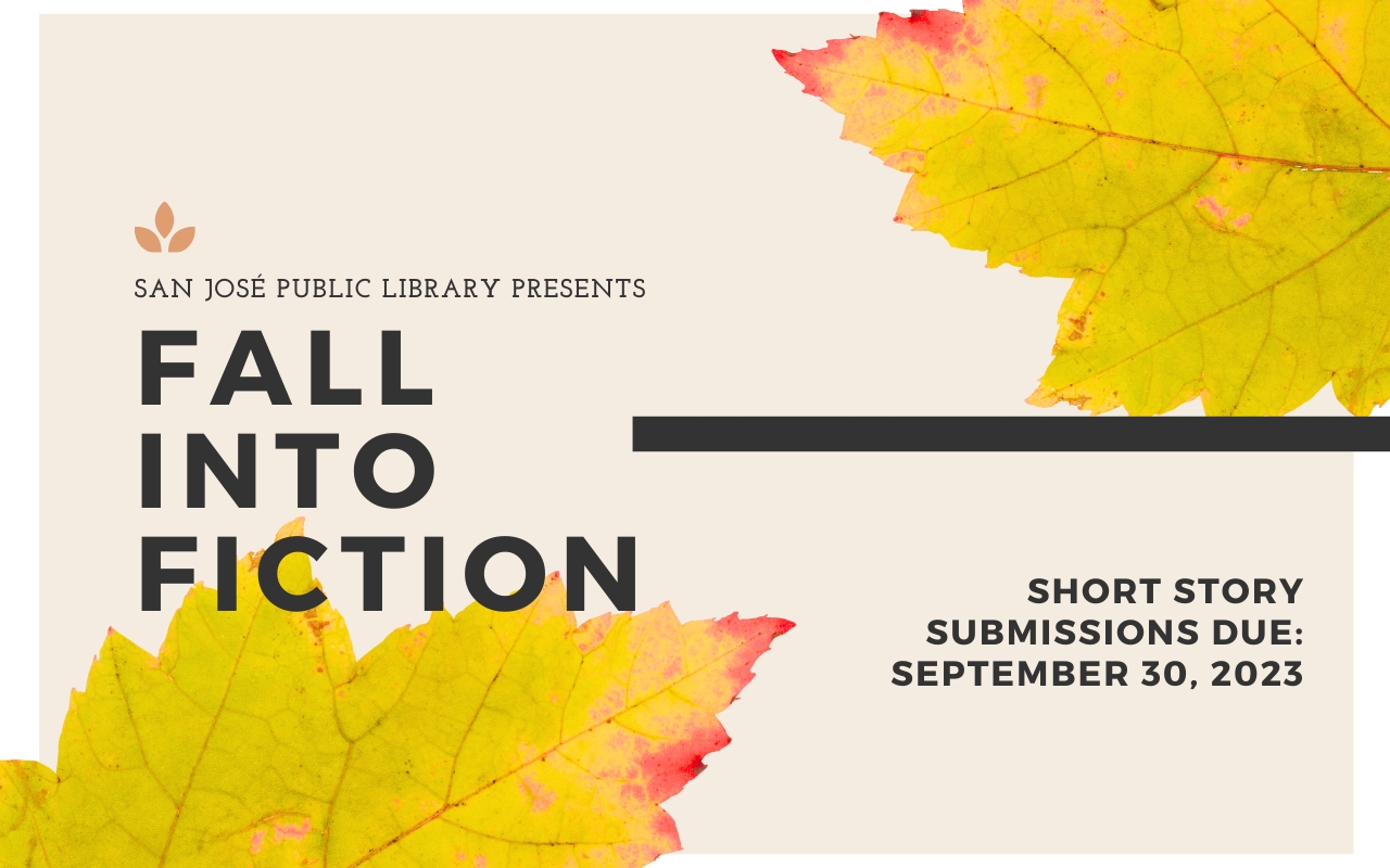 Leaves changing colors. Text: San Jose Public Library Presents Fall into Fiction Short Story Contest: Submissions Due September 30, 2023.