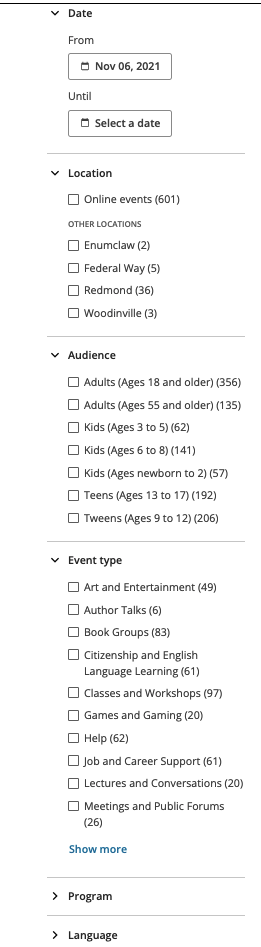 Sorting options are listed in the left column of the calendar page. The first option is Date. This option includes a date picker to choose a start and end date for your search. The second option is Location. Choose from Online events, or a specific library location. The third option is Audience. Choose from different age ranges of Adults, Kids, Teens, and Tweens. The fourth option is Event type. Choose from categories like Art and Entertainment, Author Talks, Book Groups, Citizenship and English Language Learning. The fifth and sixth options are Program and Language. These options are closed by default.