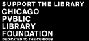 Support the Library Chicago Public Library Foundation, Dedicated to the Curious