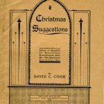 Christmas Suggestions: Letters of Suggestion for Decorations, Entertainments, Gifts, Etc. Also Appropriate Recitations, Etc. by David C. Cook Publishing Company, 1902. Source: Trade Catalog Collection, Special Collections