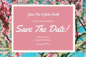 Jane Doe & John Smith are getting married! SAve the Date! February 1st, 2020 Boston Public Library