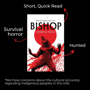 Bishop book cover. Arrows pointing to key words. Short quick read, survival horror, and hunted. *We have concerns about the cultural accuracy regarding Indigenous peoples in this title.