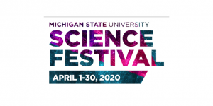 Michigan State University Science Festival April 1 through 30 2020