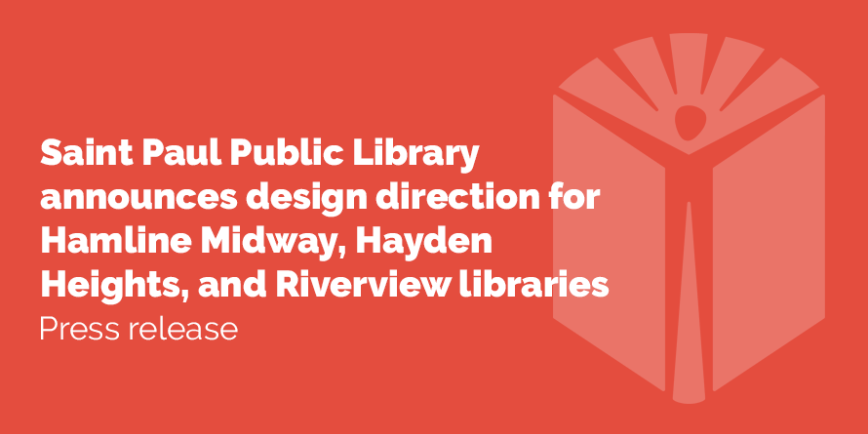 Saint Paul Public Library announces design direction details for Hamline Midway, Hayden Hieghts, and Riverview Libraries.