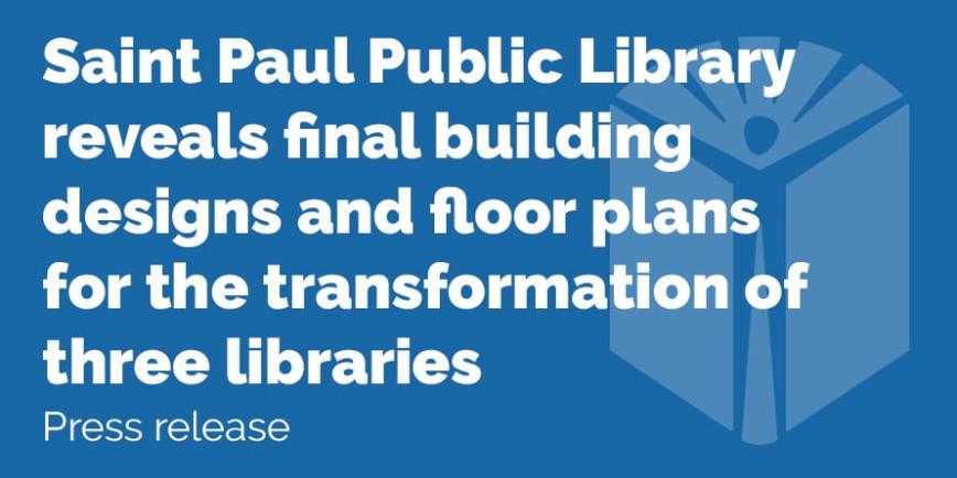 Saint Paul Public Library reveals final building designs and floor plans for the transformation of Hamline Midway, Hayden Heights, and Riverview libraries
