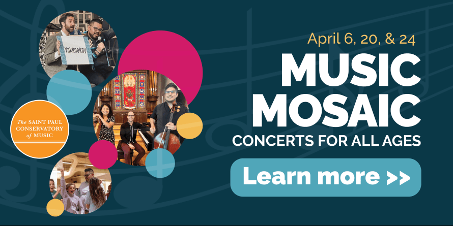April 6, 20, and 24. Music Mosaic. Concerts for all ages. Learn more.