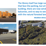 The library itself has large sunny windows that face the parking, but at the back of the building, there are now windows, doors or balconies, and no way to see or connect with the natural forested landscape.