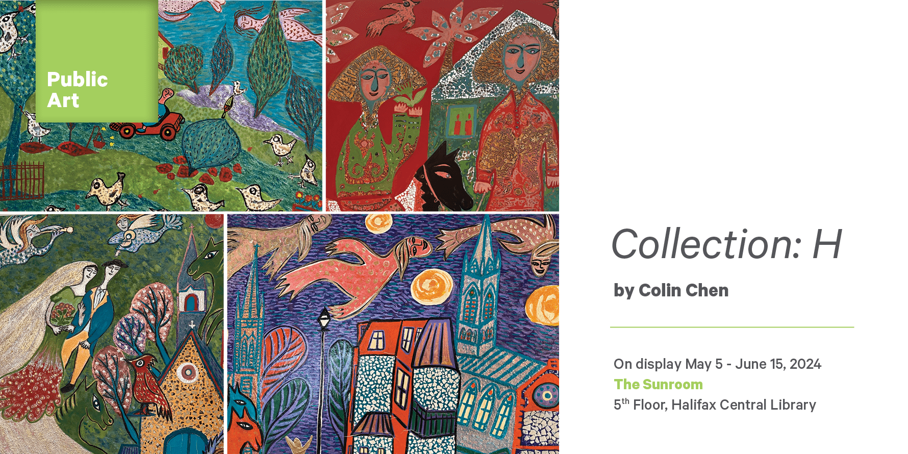 An assortment of folk style paintings are shown in a 4x4 grid. [Text] Collection: H by Colin Chen. On display May 5- June 15, 2024. The Sunroom, 5th Floor. Halifax Central Library.