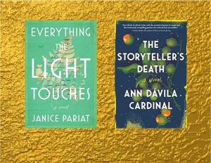 Image is of 2 book covers over a textured gold background. The books are The Storyteller's Death by Ann Dávila Cardinal and Everything the Light Touches by Janice Pariat.