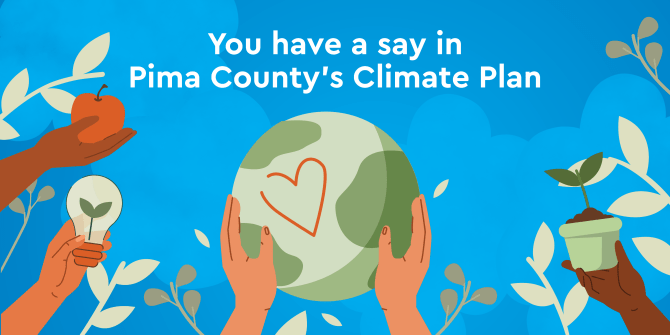 "You have a say in Pima County's Climate Plan"