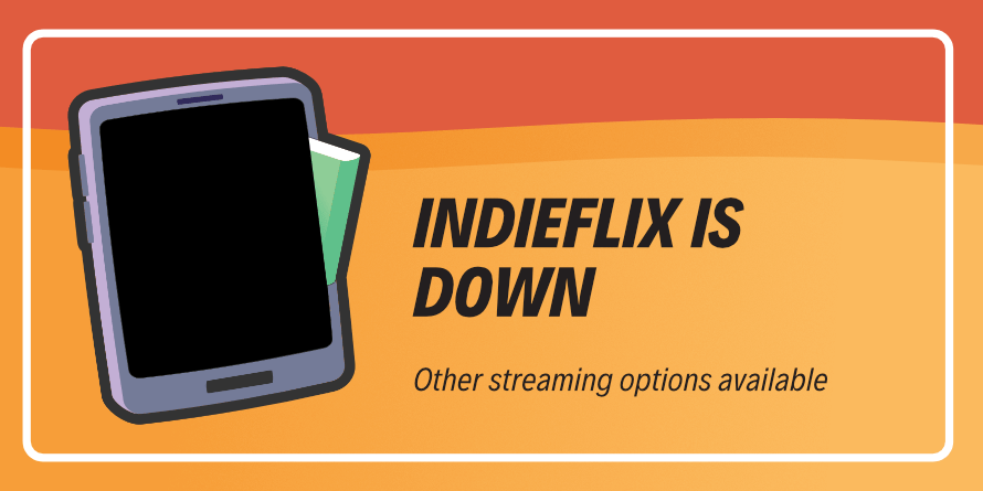 Image of a tablet and book. Caption: Indieflix is down. Streaming options available.