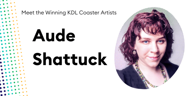 Meet the Winning KDL Coaster Artists | Aude Shattuck