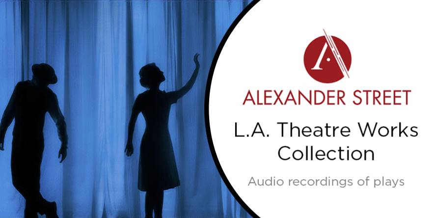 Alexander Street L.A. Theatre Works Collection: Audio recordings of plays