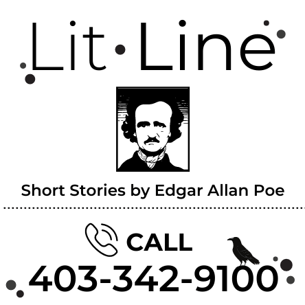 Lit Line: Short stories by Edgar Allan Poe. Call 403-342-9100