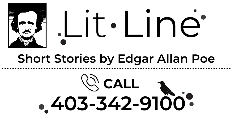 Lit Line: Short stories by Edgar Allan Poe. Call 403-342-9100