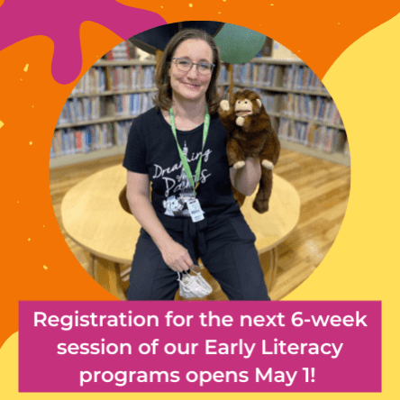 Registration for the next 6-week session of our Early Literacy programs opens May 1!