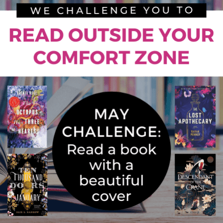 We challenge you to Read outside your comfort zone. May Challenge: Read a book with a beautiful cover.