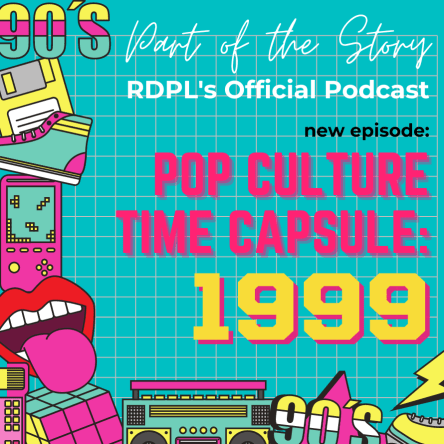 Part of the Story: RDPL's Official Podcast. New Episode: Pop Culture Time Capsule - 1999