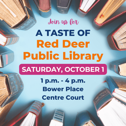 Join us for a taste of Red Deer Public Library! Saturday, October 1. 1 p.m. - 4 p.m., Bower Place Centre Court