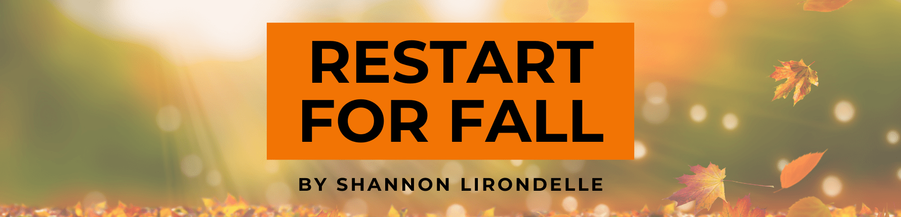 Restart for fall by Shannon Lirondelle