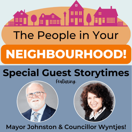 The People in Your Neighbourhood: Special Guest Storytimes! Featuring Mayor Johnston and Councillor Wyntjes