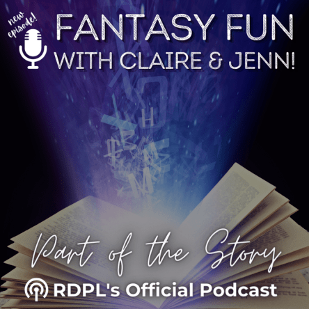 Fantasy Fun with Claire and Jenn! Part of the Story: RDPL's Official Podcast