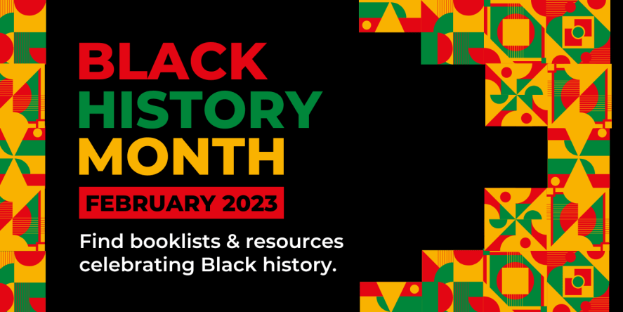 Black History Month - February 2023. Find booklists & resources celebrating Black history.