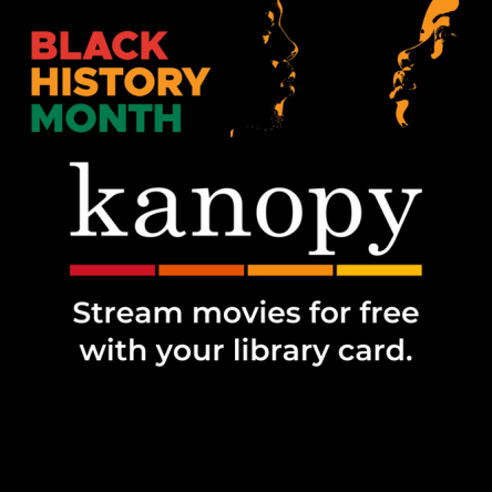 Black History Month - Kanopy: Stream movies for free with your library card.