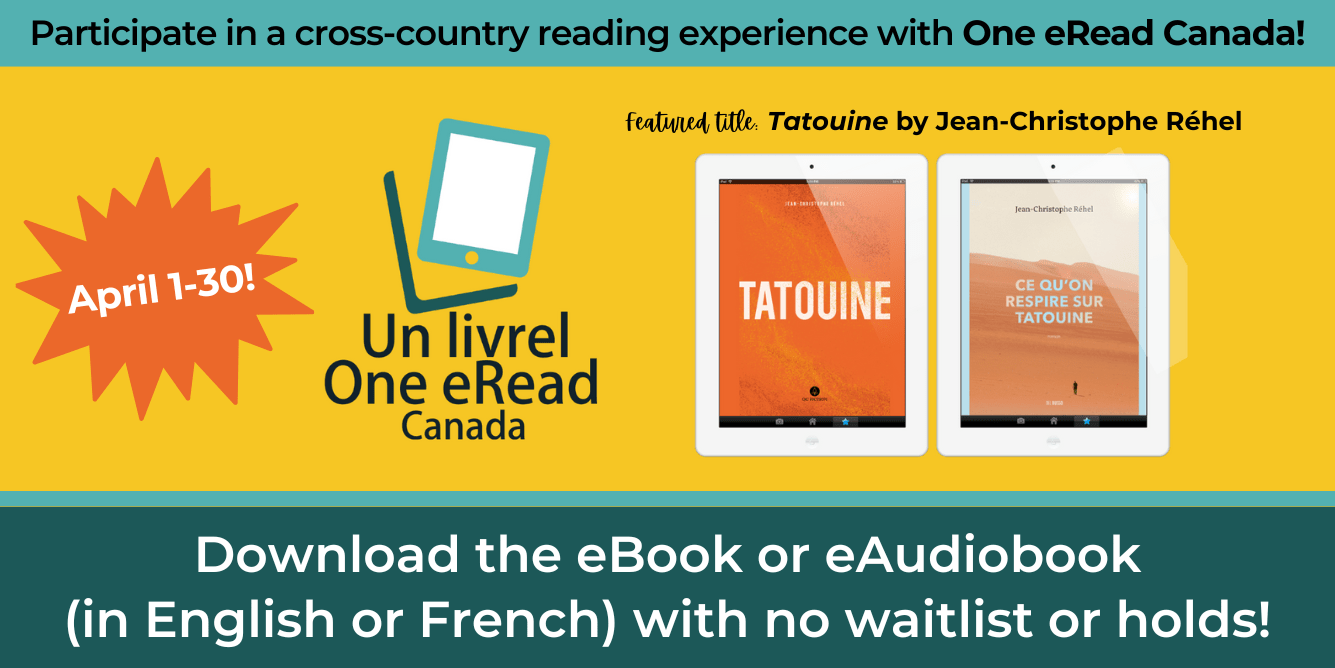 Participate in a cross-country reading experience with One eRead Canada! Featured title: Tatouine by Jean-Christophe Réhe. April 1-30! Download the eBook or eAudiobook (in English or French) with no waitlist or holds!