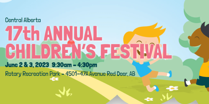 17th annual Children's Festival! June 2&3, 2023 9:30 a.m. - 4:30 p.m. - Rotary Recreation Part - 4501-47A Avenue, Red Deer, AB