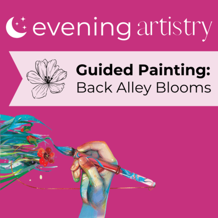 Evening Artistry. Guided Painting: Back Alley Blooms. Shows a colourful hand holding a paint brush painting strokes of paint.