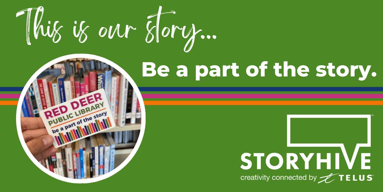 A and holding a Red Deer Public Library card in front of a book shelf. Text reads 'This is our story... be a part of the story.' and has the logo for Telius Storyhive.