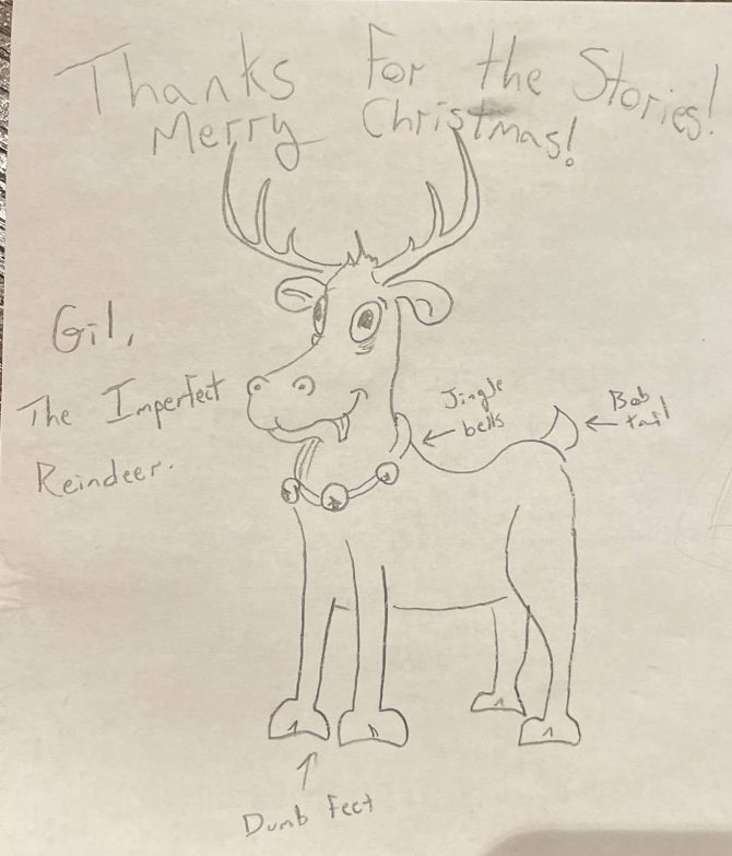 Hand-drawn picture of "Gil, the Imperfect Reindeer." At the top it reads "Thanks for the stories! Merry Christmas!"