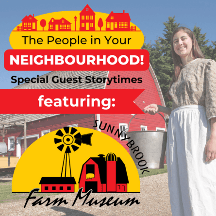 Female farm worker holding a metal bucket, standing near a big red barn with a big smile on her face. Words read "The People in your neighbourhood: Specoal Guest Storytimes. Featuring Sunnybrook Farm Museum"