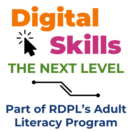 Digital Skills: The Next Level. Part of RDPL's Adult Literacy Program