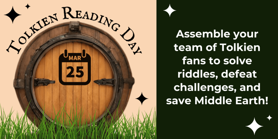 Tolkien Reading Day, with a picture of a hobbit door with the date 'March 25' on it. Words read "Assemble your team of Tolkien fans to solve riddles, defeat challenges, and save Middle Earth!"