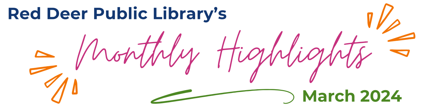 Red Deer Public Library's Monthly Highlights - March 2024