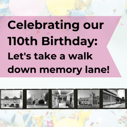Celebrating our 110th Birthday: Let's take a walk down memory lane!